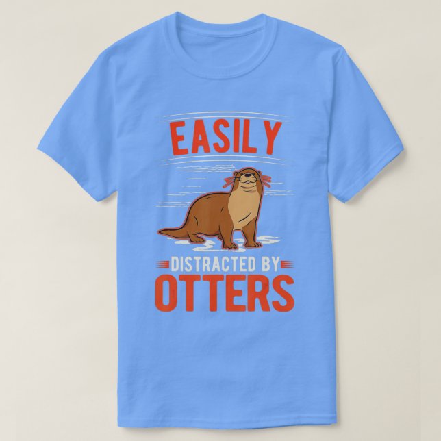 Easily distracted by Otters  - 7  T-Shirt (Design Front)