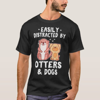 Easily Distracted By Otters And Dogs Funny Cute An T-Shirt