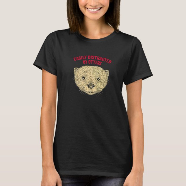 Easily Distracted by Otters Funny Otter Lover Humo T-Shirt (Front)