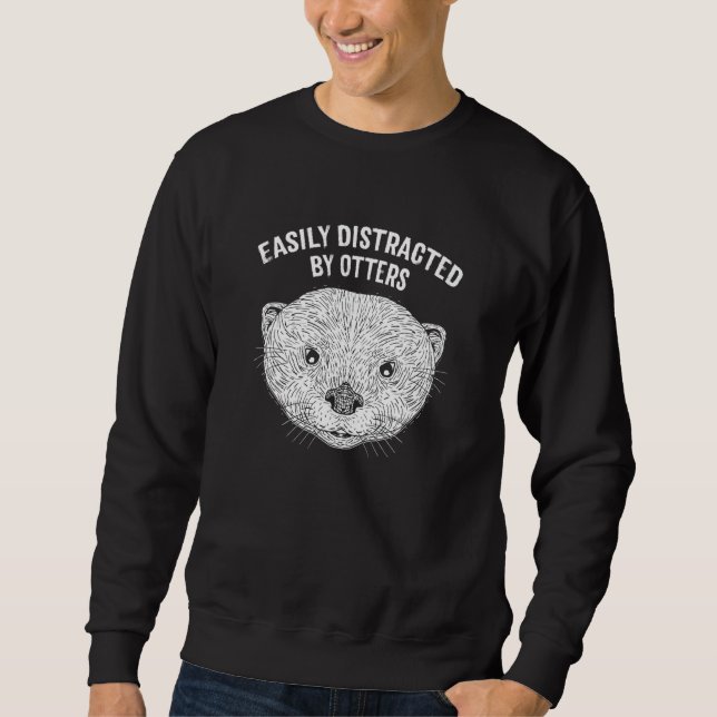 Easily Distracted by Otters   Otter   Humor Sweatshirt (Front)