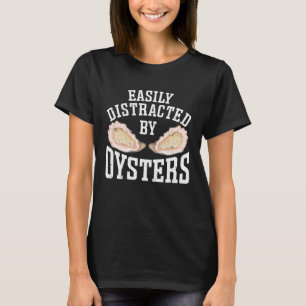 Easily Distracted By Oysters Seafood Sea Oyster T-Shirt