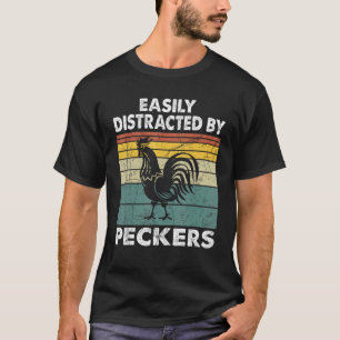 Easily Distracted By Peckers For Chicken Who Lover T-Shirt