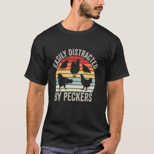 Easily Distracted By Peckers Funny Chicken Lover I T-Shirt