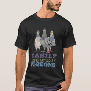 Easily Distracted By Pigeon Lover Pigeons Bird Lov T-Shirt