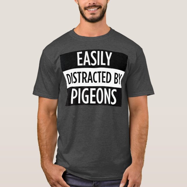 Easily Distracted By Pigeons - Funny Bird T-Shirt (Front)