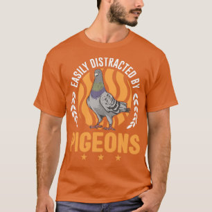 Easily Distracted By Pigeons Pigeon Fanciers T-Shirt