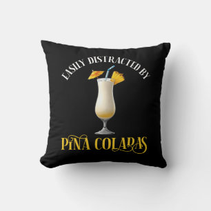 Easily Distracted By Pina Coladas Cushion