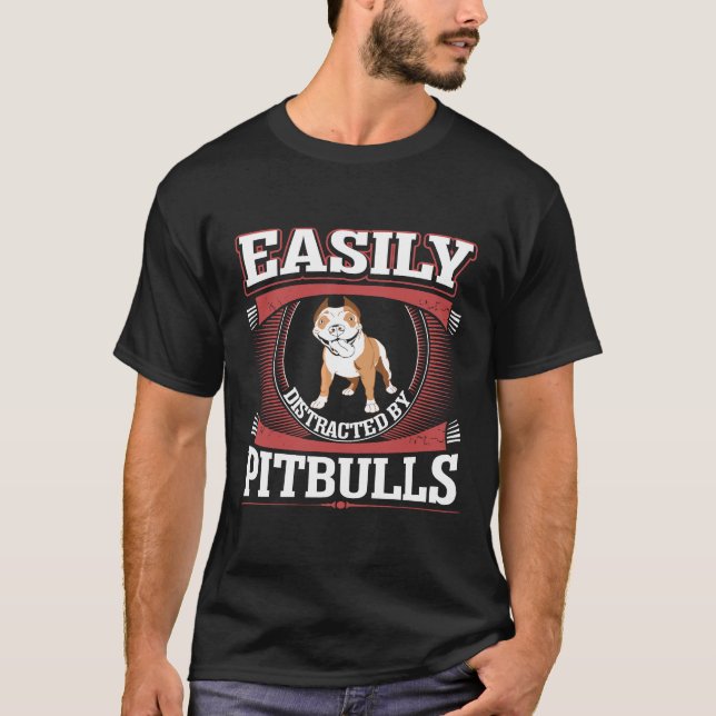 Easily Distracted By Pitbulls Dog T-Shirt (Front)