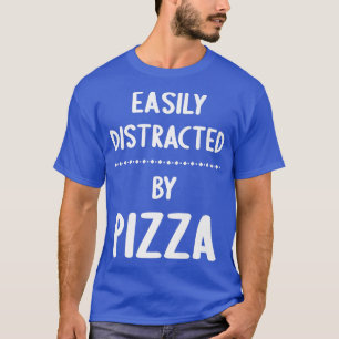 Easily Distracted By Pizza Funny Pizza Lover T-Shirt