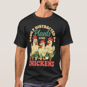 Easily Distracted by Plants and Chickens Funny Gar T-Shirt