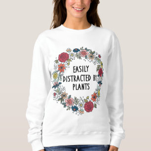 Easily Distracted By Plants Garden Lover Mum Funny Sweatshirt
