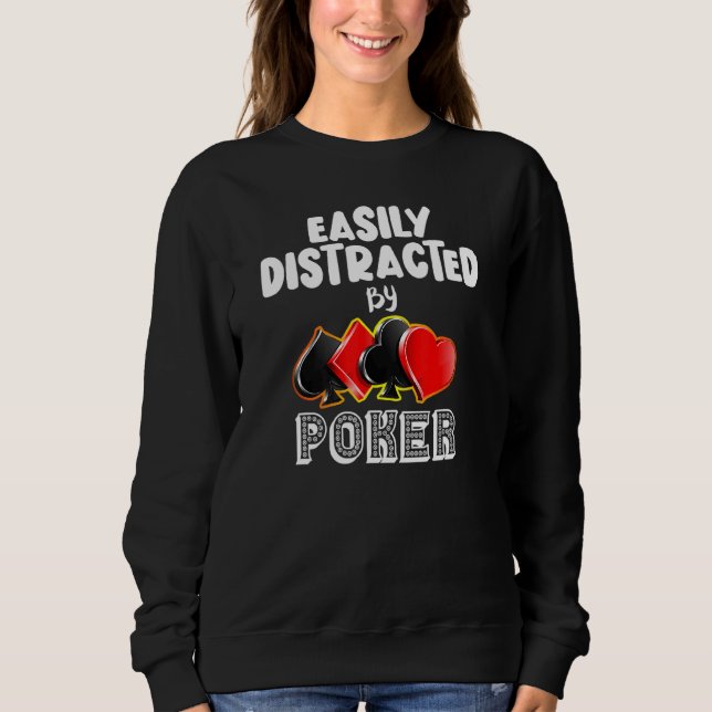 Easily Distracted By Poker Card Games Sweatshirt (Front)