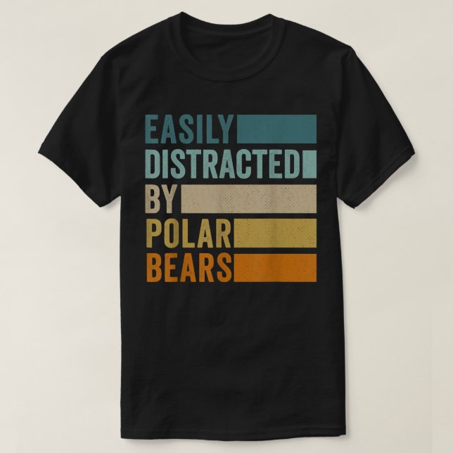Easily Distracted By Polar Bears  T-Shirt (Design Front)