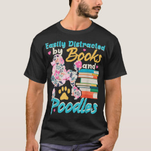 Easily Distracted By Poodles & Books Lover Gift Do T-Shirt