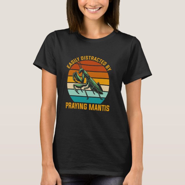 Easily Distracted By Praying Mantis Bug Catching I T-Shirt (Front)