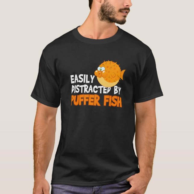 Easily Distracted By Puffer Fish   Blowfish T-Shirt (Front)
