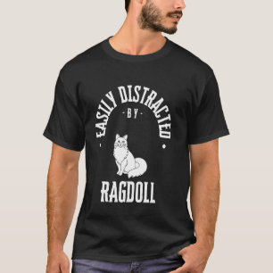 Easily Distracted by ragdoll dog, funny puppy quot T-Shirt