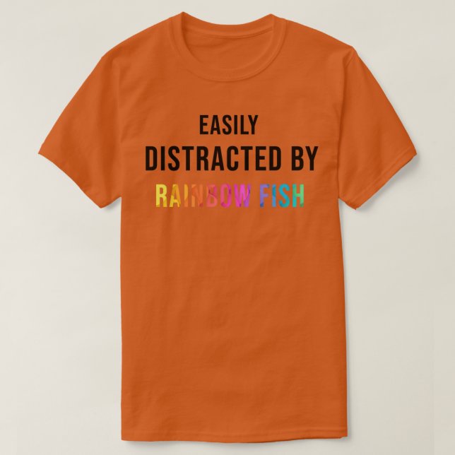 Easily distracted By Rainbow Fish T-Shirt (Design Front)