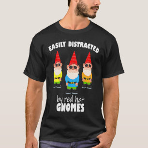 Easily distracted by red hat gnomes Cool yard gar T-Shirt