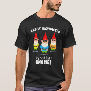 Easily distracted by red hat gnomes  Cool yard gar T-Shirt