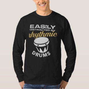 easily distracted by rhythmic drums T-Shirt