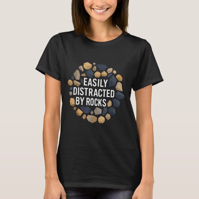 Easily Distracted By Rocks Funny Geology Rock Coll T-Shirt (Front)