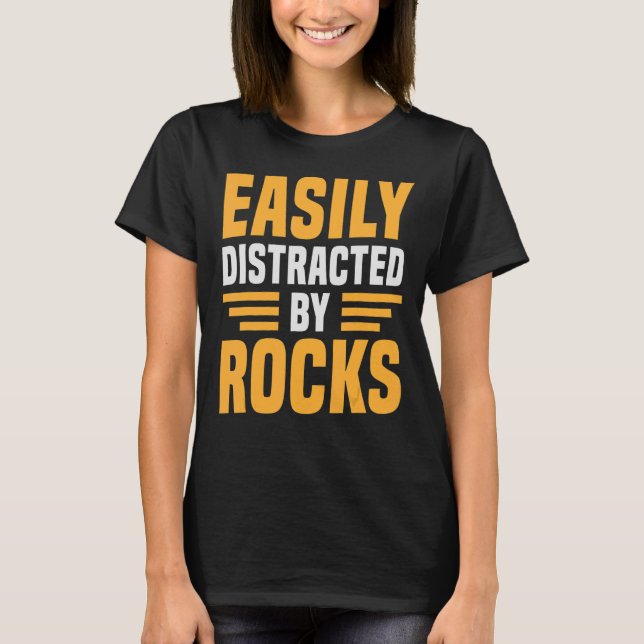 Easily Distracted by Rocks  Geologist T-Shirt (Front)