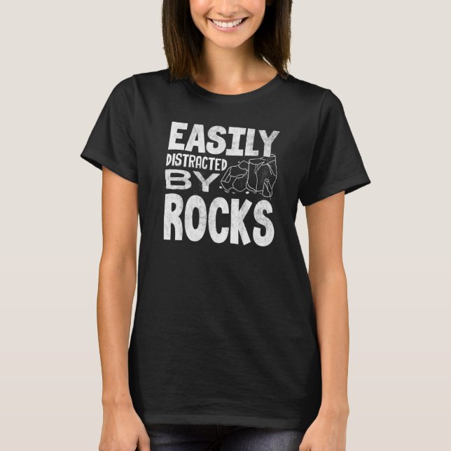 Easily Distracted By Rocks Geology Mineral Collect T-Shirt (Front)