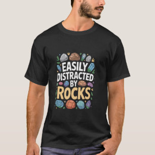Easily distracted by rocks Geology Paleontologist T-Shirt
