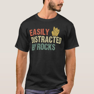 Easily Distracted By Rocks Geology  T-Shirt