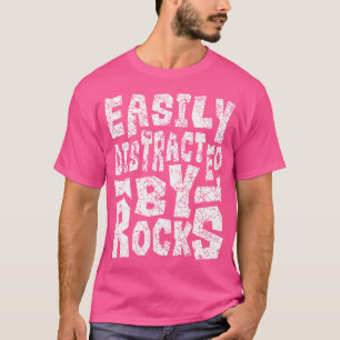 Easily Distracted By Rocks Rock Collector Geode Hu T-Shirt