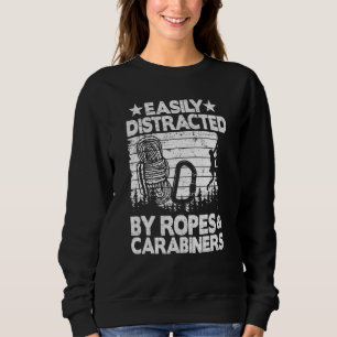 Easily Distracted By Ropes Carabiners Climb Rock C Sweatshirt