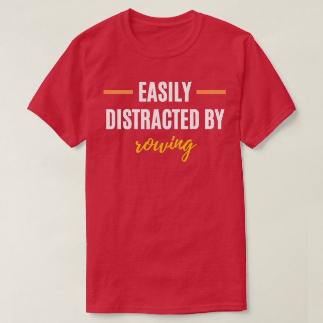Easily Distracted By Rowing Perfect Gift for Hobbi T-Shirt (Design Front)