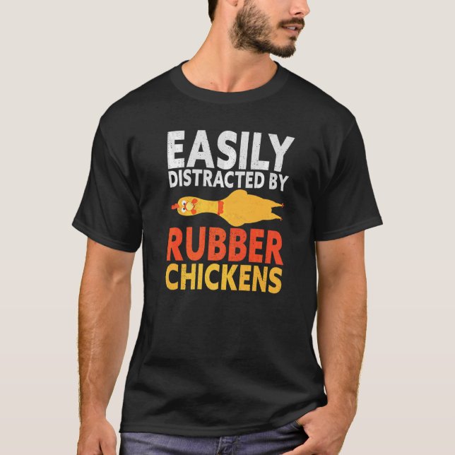Easily Distracted By Rubber Chicken Loud Scream Ye T-Shirt (Front)