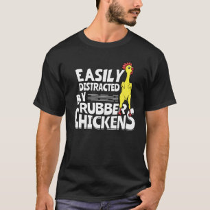 Easily Distracted By Rubber Chickens T-Shirt