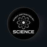 Easily Distracted By Science 6 Cm Round Badge<br><div class="desc">Easily Distracted By Science. This funny quote accessory is a great science lover gift for a science teacher, chemistry teacher or biology teacher. Perfect for a scientist, physicist, biologist or engineer. Are you a science geek or nerd? Do you believe in the scientific method? Do you love astronomy, chemistry, engineering,...</div>