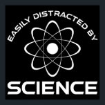 Easily Distracted By Science Poster<br><div class="desc">Easily Distracted By Science. This funny quote accessory is a great science lover gift for a science teacher, chemistry teacher or biology teacher. Perfect for a scientist, physicist, biologist or engineer. Are you a science geek or nerd? Do you believe in the scientific method? Do you love astronomy, chemistry, engineering,...</div>