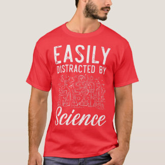 Easily Distracted By Science Scientist Biology Che T-Shirt
