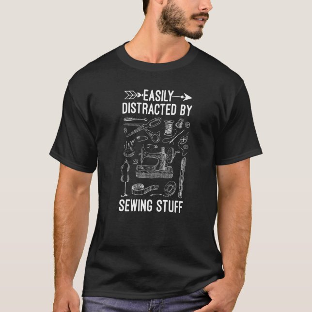 Easily Distracted By Sewing Stuff Cool Sewing For  T-Shirt (Front)