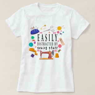Easily Distracted By Sewing Stuff Shirt, Sewing Sh T-Shirt