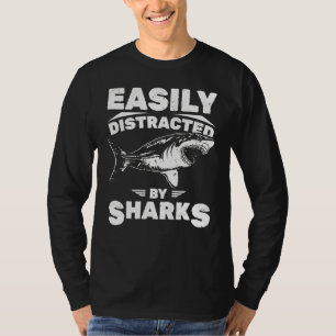 Easily Distracted By Sharks Shark Attack Humour Sh T-Shirt