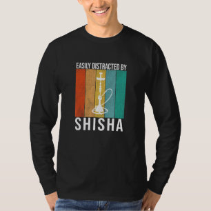 Easily Distracted By Shisha - Hookah Saying T-Shirt