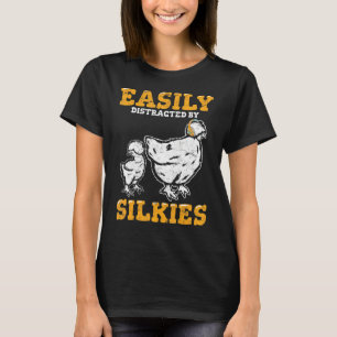 Easily Distracted By Silkies   Fluffy Silky Chicke T-Shirt