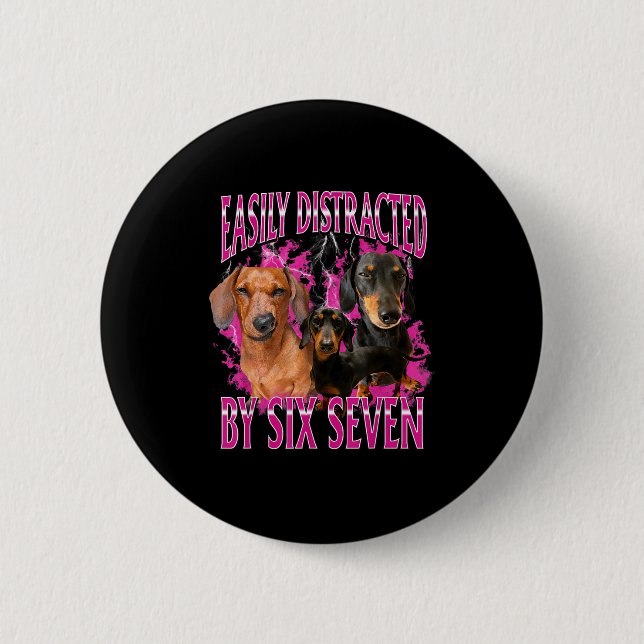 Easily Distracted By Six Seven 67 Meme Dachshund W 6 Cm Round Badge (Front)