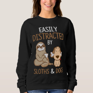 Easily Distracted By Sloths And Dogs   Sloth       Sweatshirt
