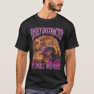 Easily Distracted By Small Wieners Funny Offensive T-Shirt