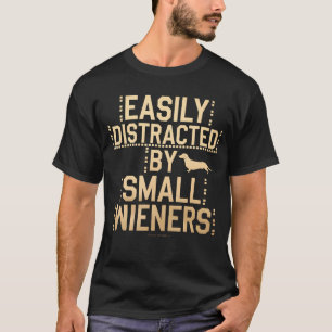 Easily Distracted By Small Wieners Funny T-Shirt