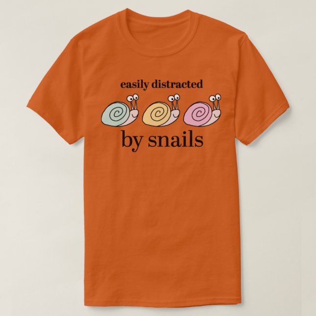 Easily distracted by snails  T-Shirt (Design Front)