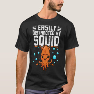 Easily Distracted By Squid Octopus Cuttlefish Squ T-Shirt