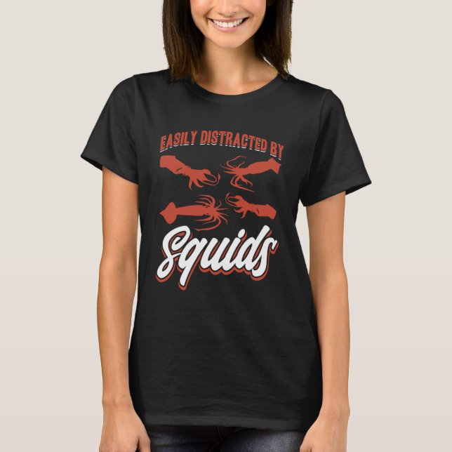 Easily Distracted By Squids Seafood Sea Squids T-Shirt (Front)